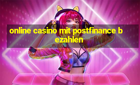 online casino mit postfinance bezahlen