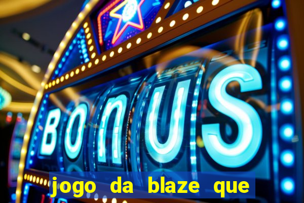 jogo da blaze que ganha dinheiro