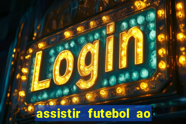 assistir futebol ao vivo sem travar