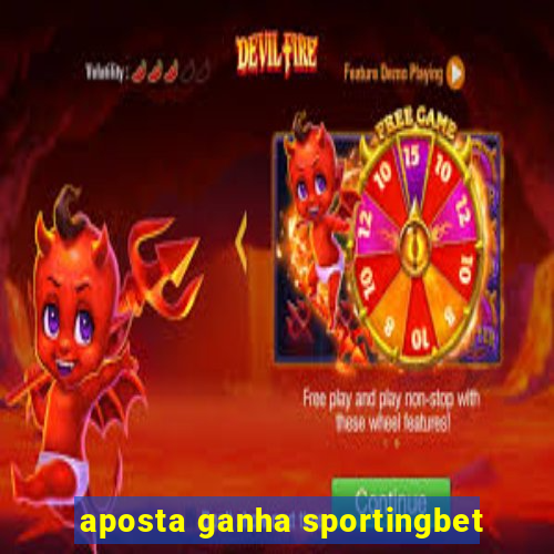 aposta ganha sportingbet