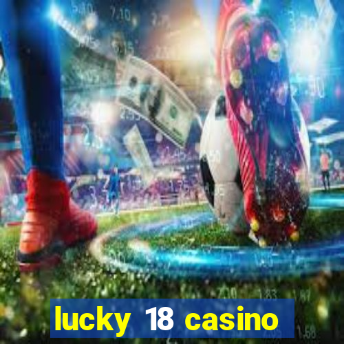 lucky 18 casino