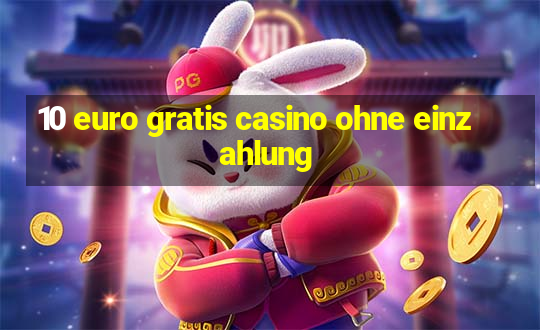 10 euro gratis casino ohne einzahlung