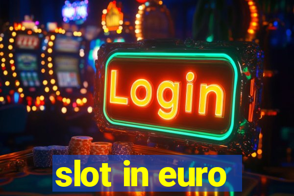 slot in euro