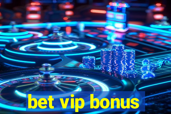 bet vip bonus