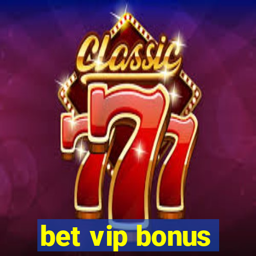 bet vip bonus