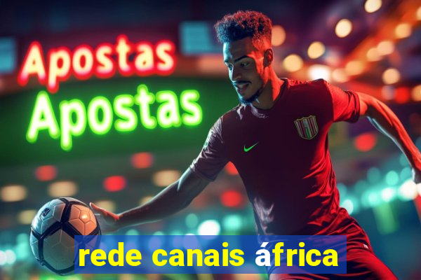 rede canais áfrica