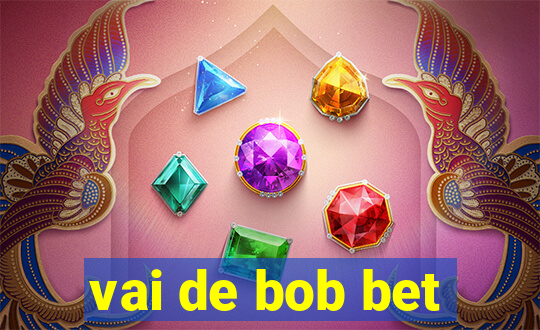 vai de bob bet