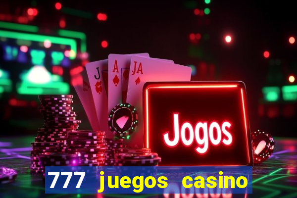 777 juegos casino maquinas tragamonedas