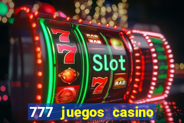 777 juegos casino maquinas tragamonedas