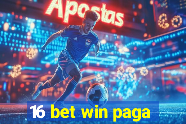 16 bet win paga