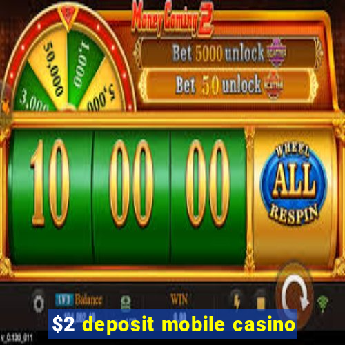 $2 deposit mobile casino