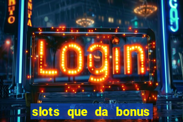 slots que da bonus no cadastro sem deposito