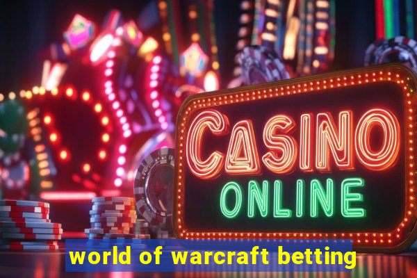 world of warcraft betting