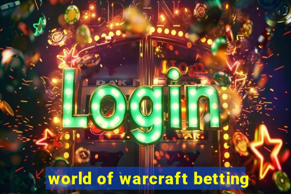 world of warcraft betting