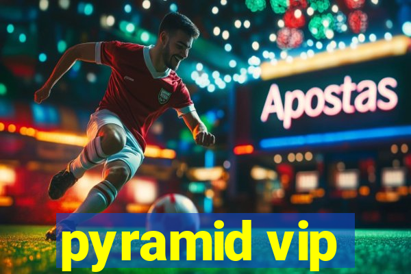 pyramid vip