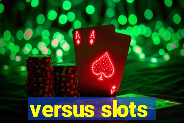 versus slots