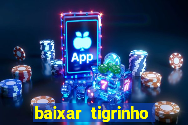 baixar tigrinho para ganhar dinheiro