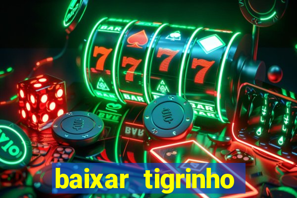 baixar tigrinho para ganhar dinheiro