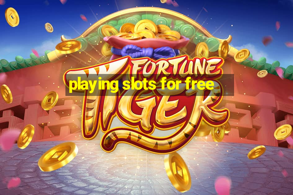 playing slots for free