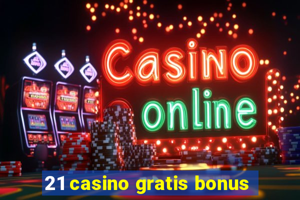 21 casino gratis bonus