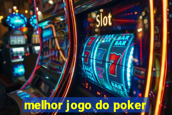 melhor jogo do poker