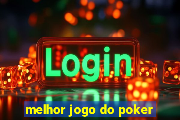 melhor jogo do poker