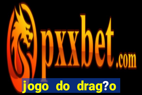 jogo do drag?o para ganhar dinheiro