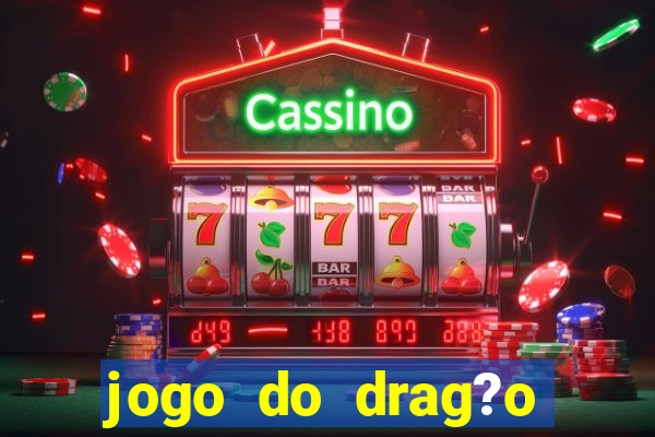 jogo do drag?o para ganhar dinheiro