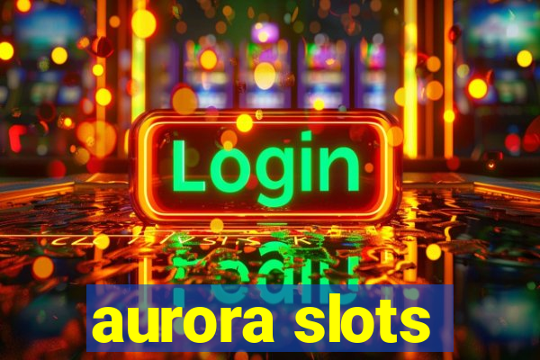 aurora slots