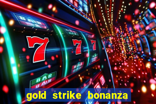 gold strike bonanza fortune play slot