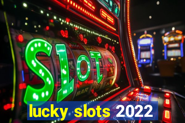 lucky slots 2022