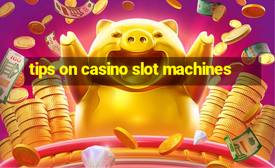 tips on casino slot machines