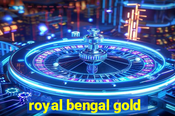 royal bengal gold