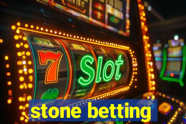 stone betting