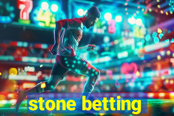 stone betting