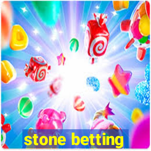 stone betting