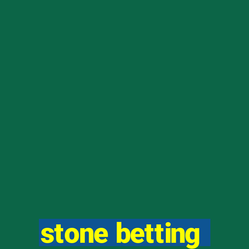 stone betting