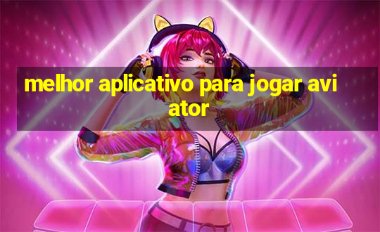 melhor aplicativo para jogar aviator