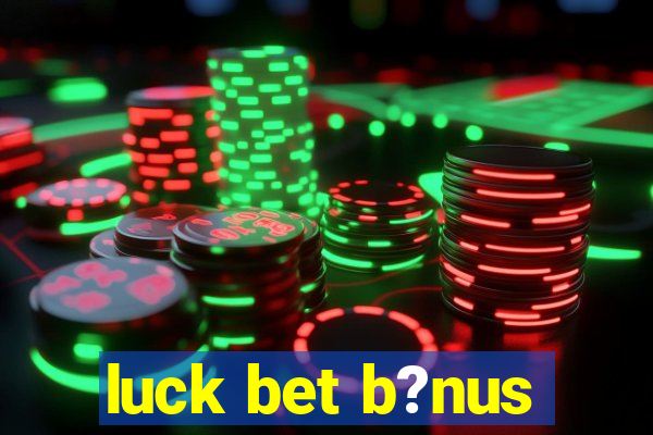 luck bet b?nus