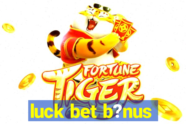 luck bet b?nus