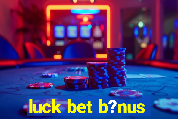 luck bet b?nus