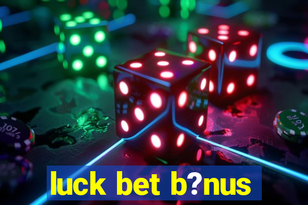 luck bet b?nus