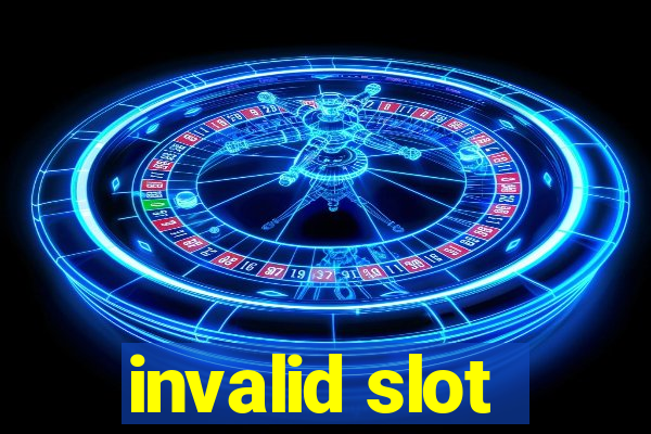 invalid slot