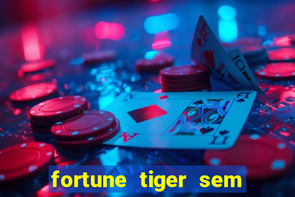 fortune tiger sem deposito minimo