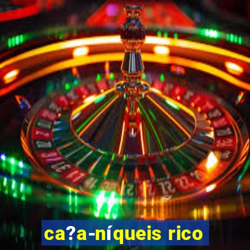 ca?a-níqueis rico