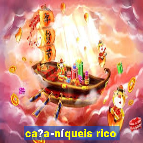 ca?a-níqueis rico