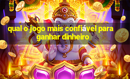 qual o jogo mais confiável para ganhar dinheiro