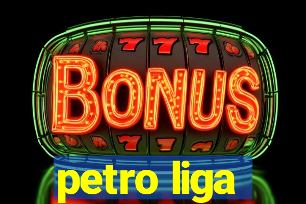 petro liga