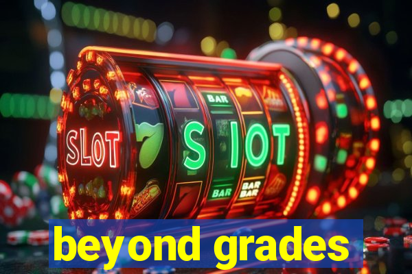 beyond grades