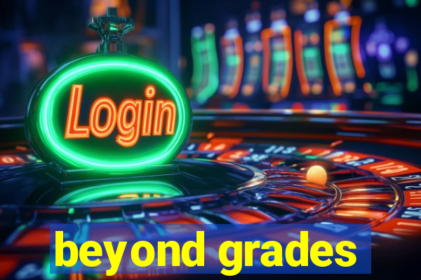 beyond grades